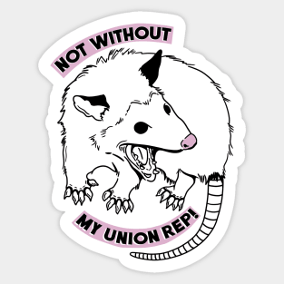 NOT WITHOUT MY UNION REP! Sticker